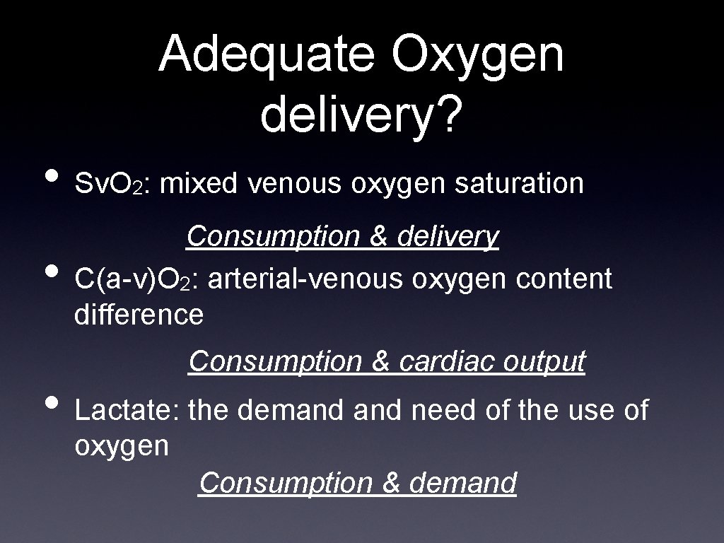 Adequate Oxygen delivery? • Sv. O : mixed venous oxygen saturation 2 • Consumption