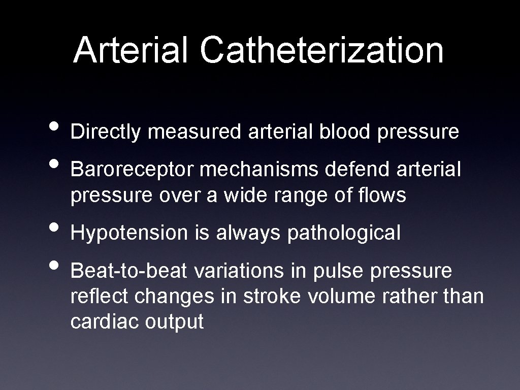 Arterial Catheterization • Directly measured arterial blood pressure • Baroreceptor mechanisms defend arterial pressure