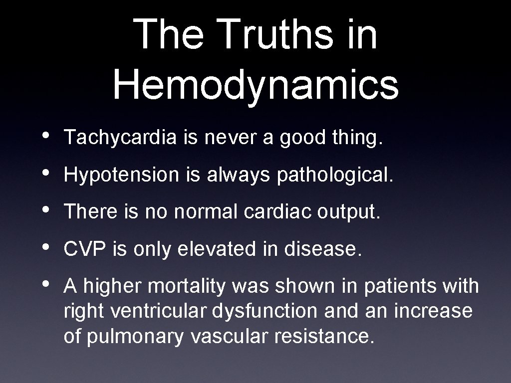 The Truths in Hemodynamics • • • Tachycardia is never a good thing. Hypotension