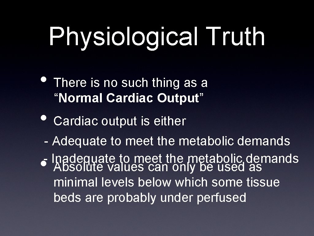 Physiological Truth • There is no such thing as a “Normal Cardiac Output” •