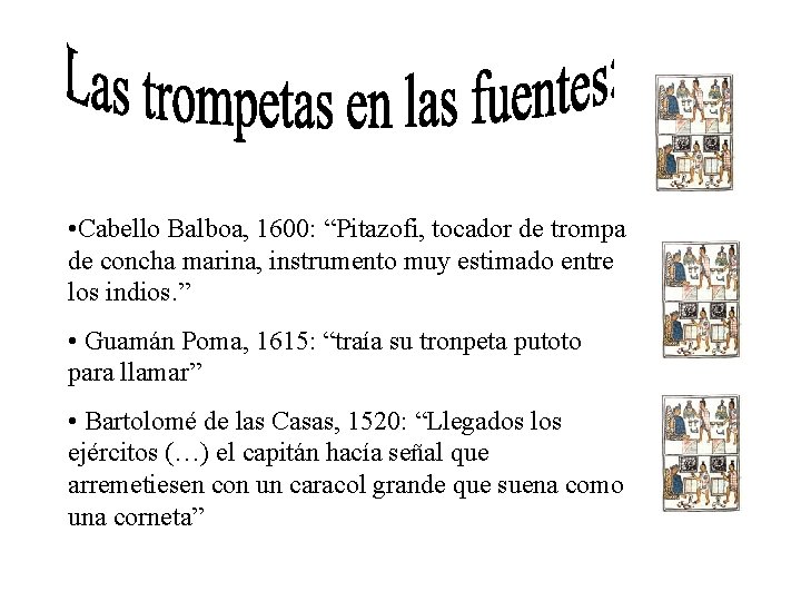  • Cabello Balboa, 1600: “Pitazofi, tocador de trompa de concha marina, instrumento muy