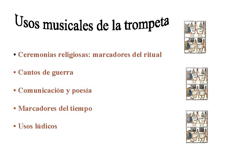  • Ceremonias religiosas: marcadores del ritual • Cantos de guerra • Comunicación y
