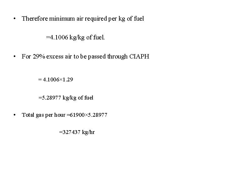  • Therefore minimum air required per kg of fuel =4. 1006 kg/kg of