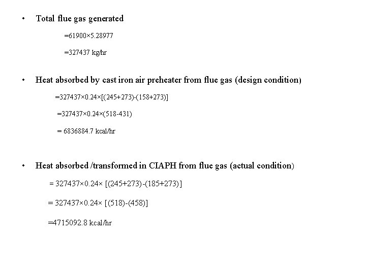  • Total flue gas generated =61900× 5. 28977 =327437 kg/hr • Heat absorbed