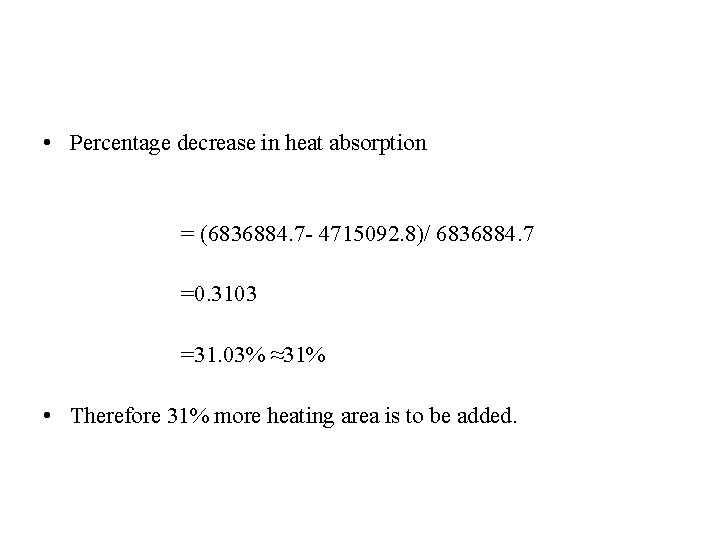  • Percentage decrease in heat absorption = (6836884. 7 - 4715092. 8)/ 6836884.