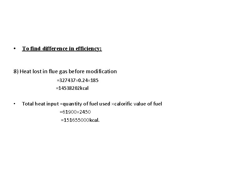  • To find difference in efficiency: 8) Heat lost in flue gas before