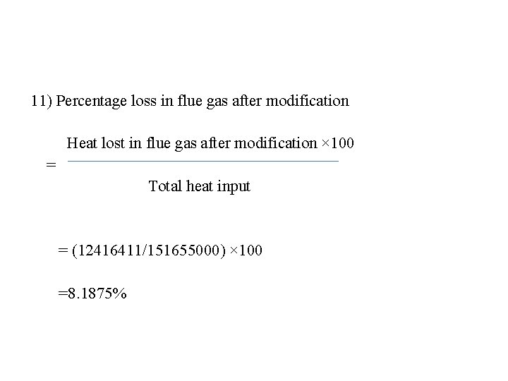 11) Percentage loss in flue gas after modification Heat lost in flue gas after