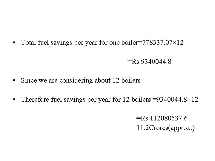  • Total fuel savings per year for one boiler=778337. 07× 12 =Rs. 9340044.