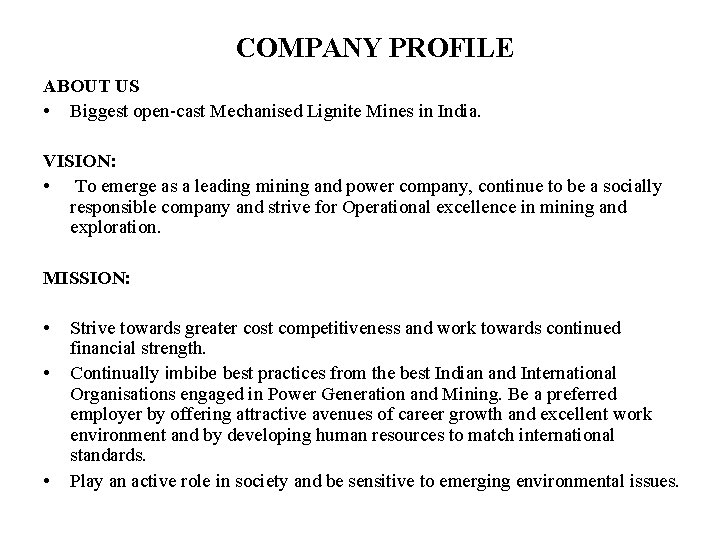 COMPANY PROFILE ABOUT US • Biggest open-cast Mechanised Lignite Mines in India. VISION: •