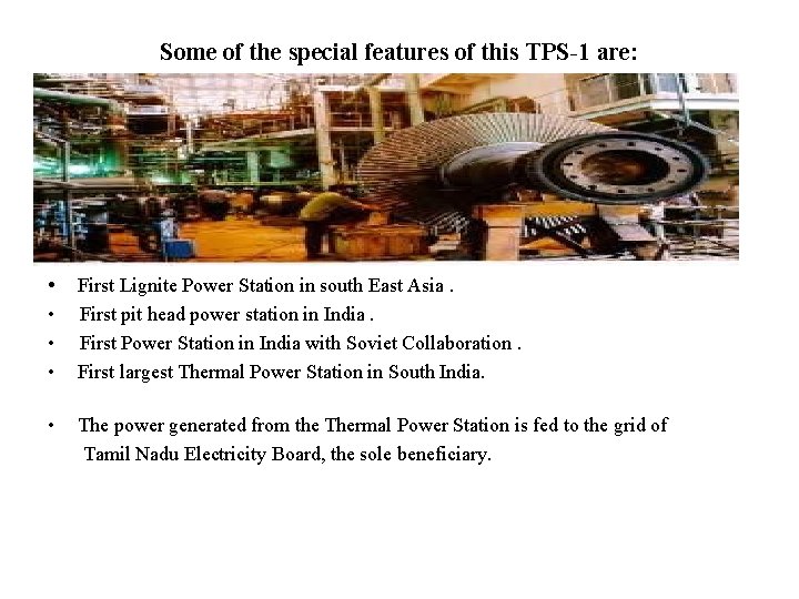 Some of the special features of this TPS-1 are: • First Lignite Power Station