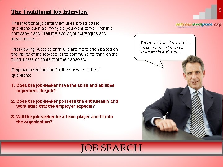 The Traditional Job Interview The traditional job interview uses broad-based questions such as, “Why