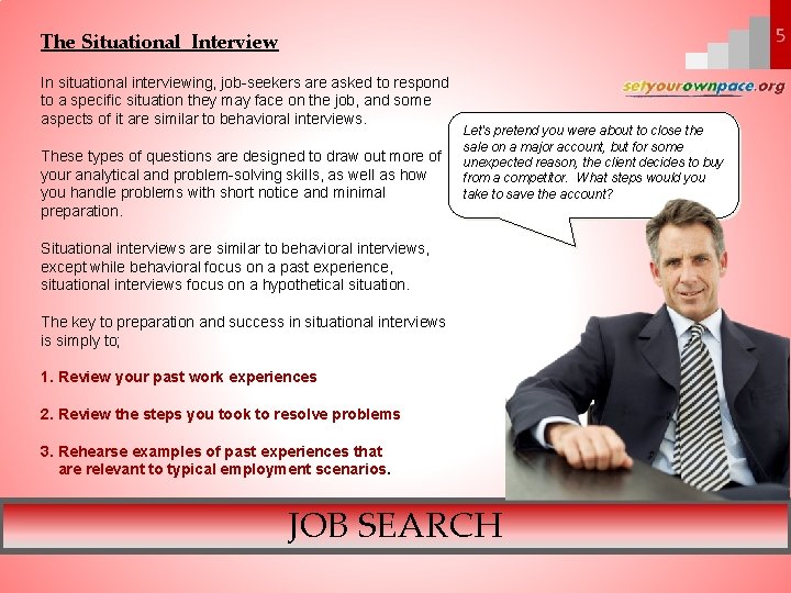The Situational Interview In situational interviewing, job-seekers are asked to respond to a specific