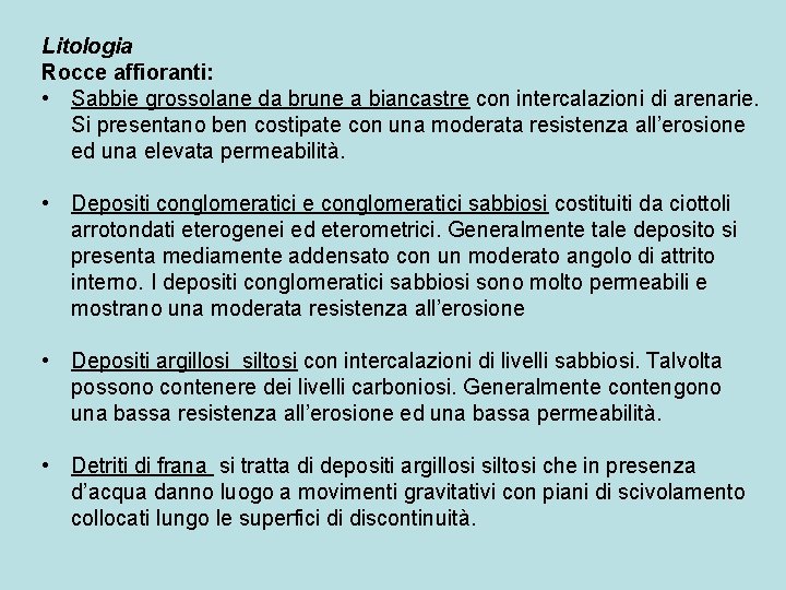 Litologia Rocce affioranti: • Sabbie grossolane da brune a biancastre con intercalazioni di arenarie.