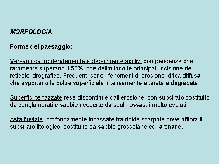 MORFOLOGIA Forme del paesaggio: Versanti da moderatamente a debolmente acclivi con pendenze che raramente