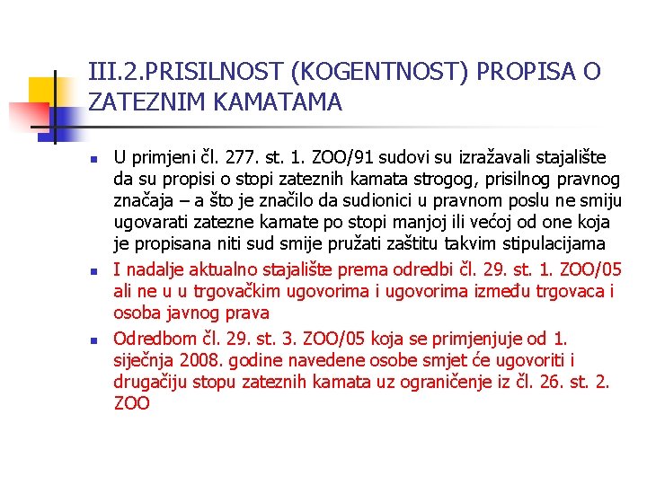 III. 2. PRISILNOST (KOGENTNOST) PROPISA O ZATEZNIM KAMATAMA n n n U primjeni čl.