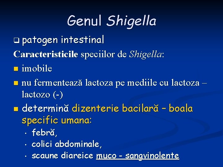 Genul Shigella q patogen intestinal Caracteristicile speciilor de Shigella: n imobile n nu fermentează