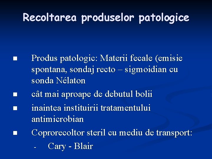 Recoltarea produselor patologice n n Produs patologic: Materii fecale (emisie spontana, sondaj recto –