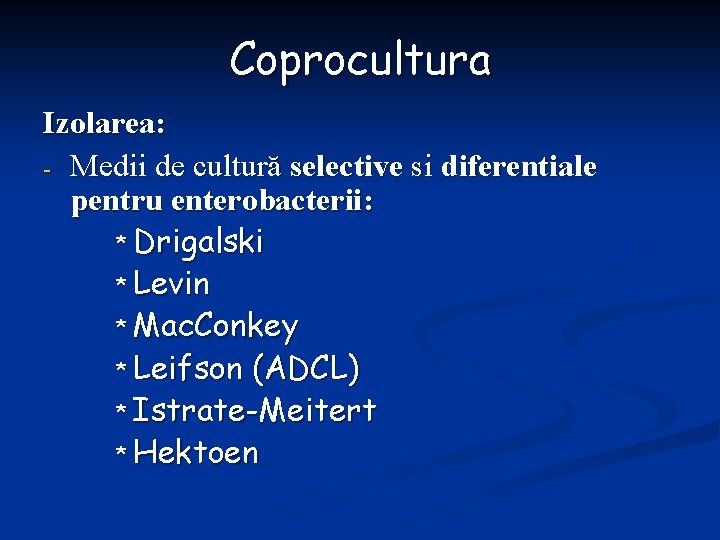 Coprocultura Izolarea: - Medii de cultură selective si diferentiale pentru enterobacterii: * Drigalski *