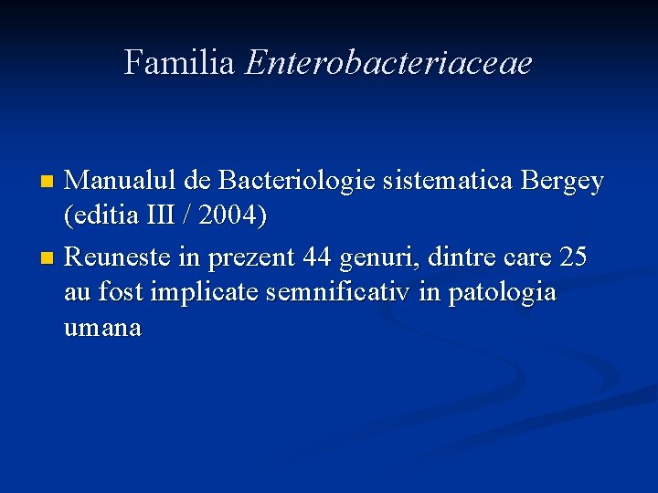Familia Enterobacteriaceae Manualul de Bacteriologie sistematica Bergey (editia III / 2004) n Reuneste in