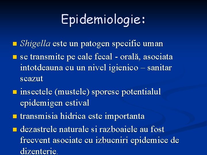 Epidemiologie: Shigella este un patogen specific uman n se transmite pe cale fecal -