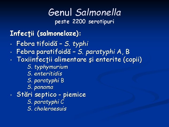 Genul Salmonella peste 2200 serotipuri Infecţii (salmoneloze): • Febra tifoidă – S. typhi Febra
