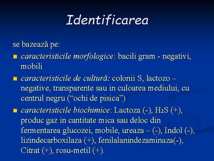 Identificarea se bazează pe: n caracteristicile morfologice: bacili gram - negativi, mobili n caracteristicile