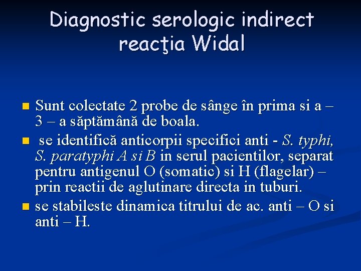 Diagnostic serologic indirect reacţia Widal Sunt colectate 2 probe de sânge în prima si