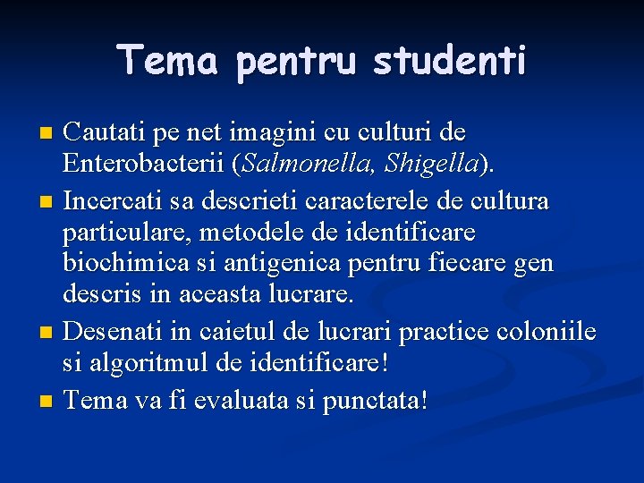 Tema pentru studenti Cautati pe net imagini cu culturi de Enterobacterii (Salmonella, Shigella). n