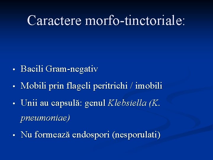 Caractere morfo-tinctoriale: • Bacili Gram-negativ • Mobili prin flageli peritrichi / imobili • Unii