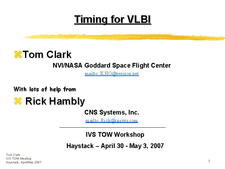 Timing for VLBI z. Tom Clark NVI/NASA Goddard Space Flight Center mailto: K 3