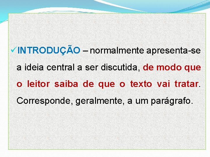 üINTRODUÇÃO – normalmente apresenta-se a ideia central a ser discutida, de modo que o