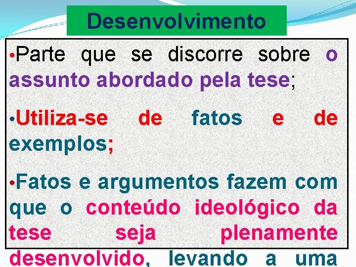 Desenvolvimento • Parte que se discorre sobre o assunto abordado pela tese; • Utiliza-se