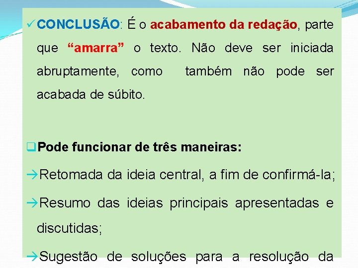 ü CONCLUSÃO: É o acabamento da redação, parte que “amarra” o texto. Não deve