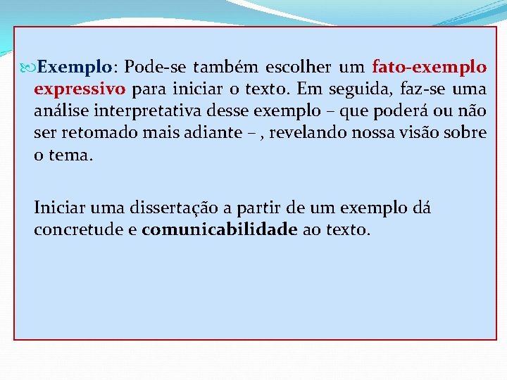  Exemplo: Pode-se também escolher um fato-exemplo expressivo para iniciar o texto. Em seguida,