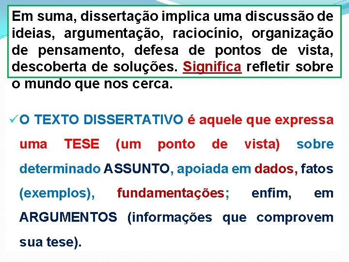 Em suma, dissertação implica uma discussão de ideias, argumentação, raciocínio, organização de pensamento, defesa