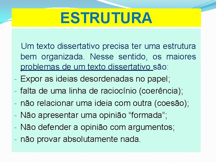 ESTRUTURA - Um texto dissertativo precisa ter uma estrutura bem organizada. Nesse sentido, os