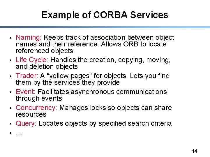 Example of CORBA Services § § § § Naming: Keeps track of association between