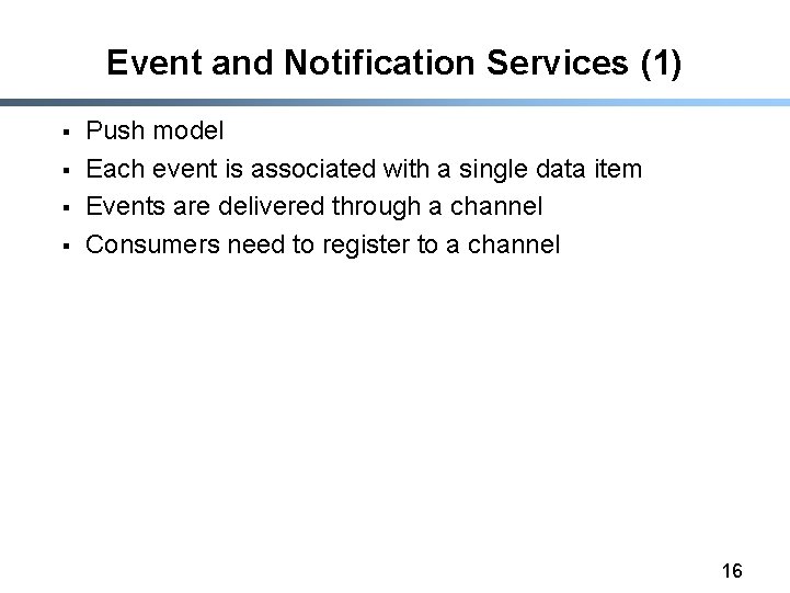 Event and Notification Services (1) § § Push model Each event is associated with