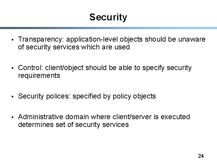 Security § Transparency: application-level objects should be unaware of security services which are used