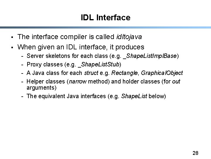 IDL Interface § § The interface compiler is called idltojava When given an IDL