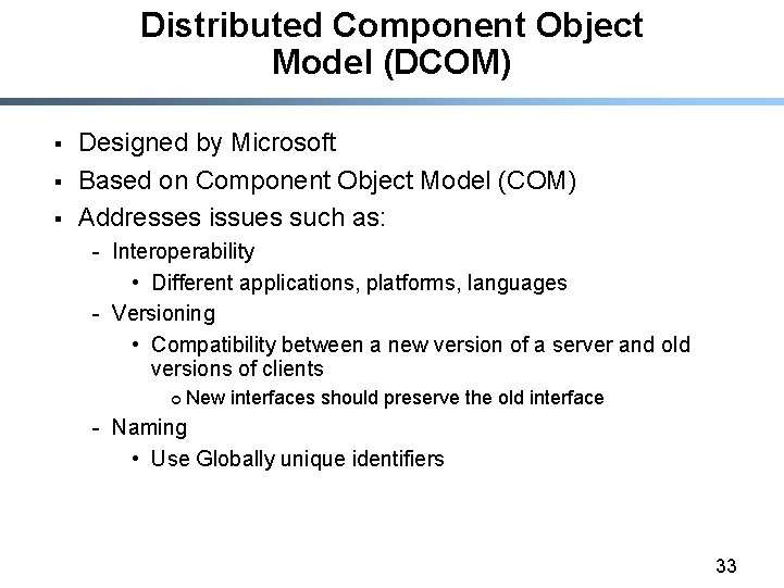 Distributed Component Object Model (DCOM) § § § Designed by Microsoft Based on Component
