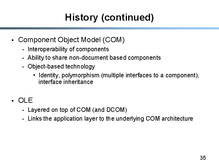 History (continued) § Component Object Model (COM) - Interoperability of components - Ability to History (continued) § Component Object Model (COM) - Interoperability of components - Ability to