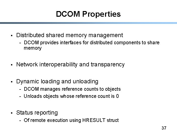 DCOM Properties § Distributed shared memory management - DCOM provides interfaces for distributed components