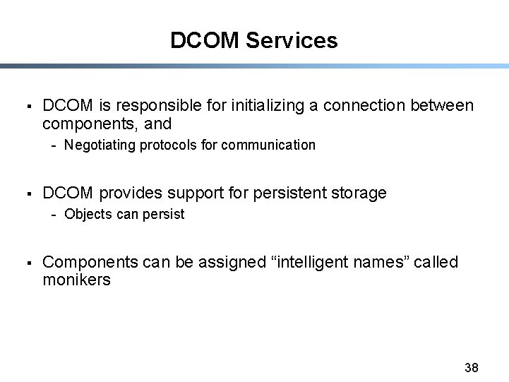 DCOM Services § DCOM is responsible for initializing a connection between components, and -