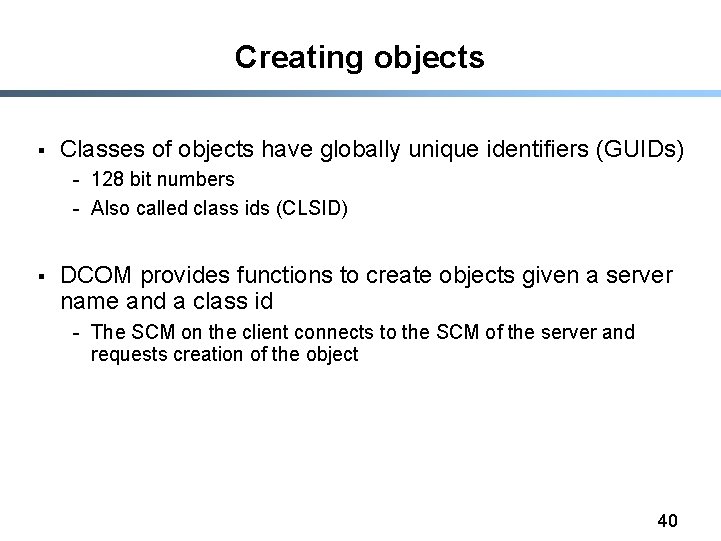 Creating objects § Classes of objects have globally unique identifiers (GUIDs) - 128 bit