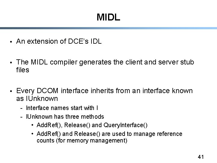 MIDL § An extension of DCE’s IDL § The MIDL compiler generates the client