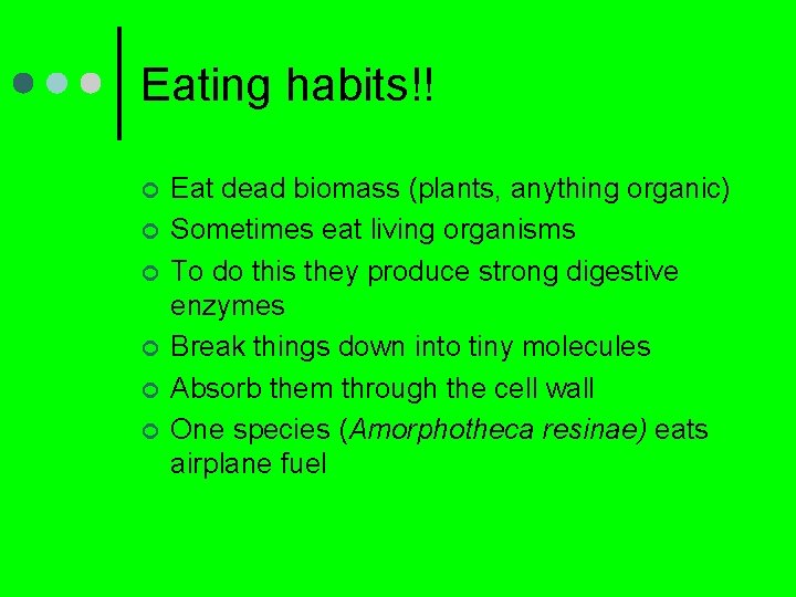 Eating habits!! ¢ ¢ ¢ Eat dead biomass (plants, anything organic) Sometimes eat living