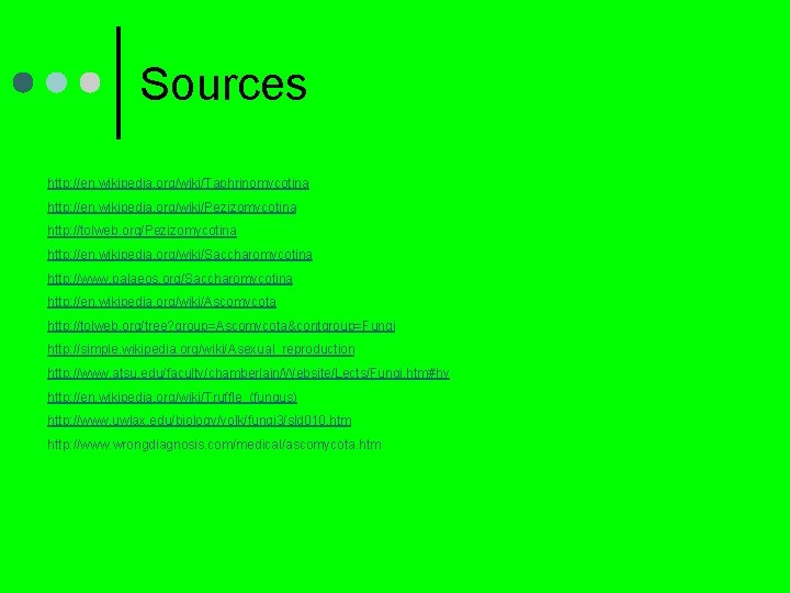 Sources http: //en. wikipedia. org/wiki/Taphrinomycotina http: //en. wikipedia. org/wiki/Pezizomycotina http: //tolweb. org/Pezizomycotina http: //en.