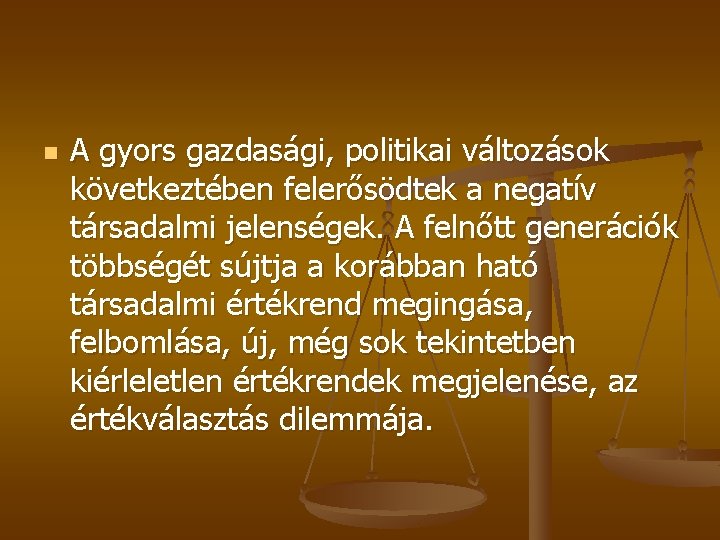 n A gyors gazdasági, politikai változások következtében felerősödtek a negatív társadalmi jelenségek. A felnőtt