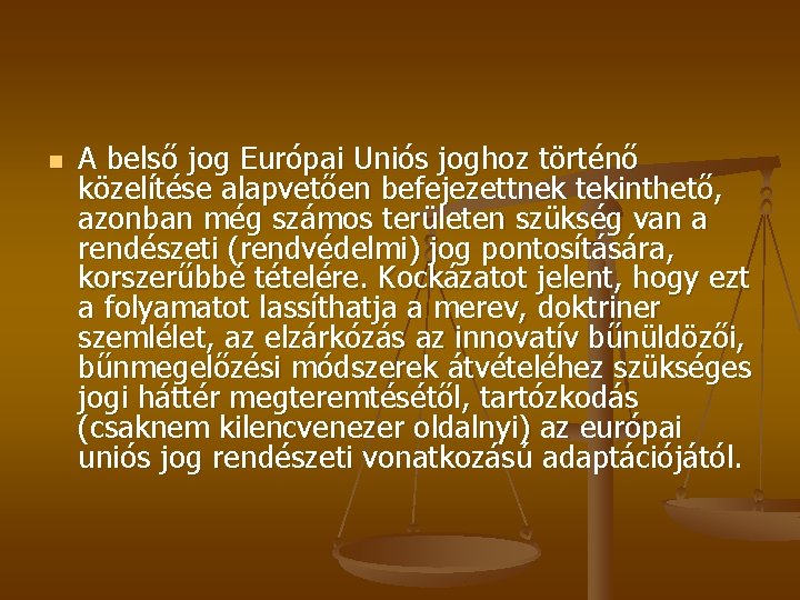 n A belső jog Európai Uniós joghoz történő közelítése alapvetően befejezettnek tekinthető, azonban még